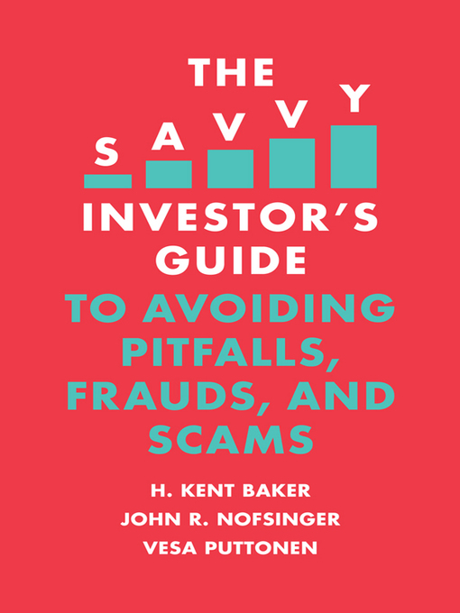 Title details for The Savvy Investor's Guide to Avoiding Pitfalls, Frauds, and Scams by H. Kent Baker - Available